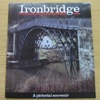 Ironbridge: A Pictorial Souvenir.