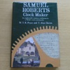 Samuel Roberts - Clock Maker: An Eighteenth Century Craftsman in A Welsh Rural Community.