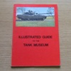 Illustrated Guide to the Tank Museum (The Royal Armoured Corps Tank Museum and the Royal Tank Regiment Museum).
