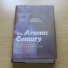 The Arsenic Century: How Victorian Britain was Poisoned at Home, Work and Play.