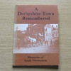 A Derbyshire Town Remembered: Memories of South Normanton.