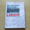 Men Who Made Labour: The PLP of 1906 - the Personalities and the Politics.