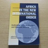 Africa in the New International Order: Rethinking State Sovereignty and Regional Security.
