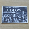Looking Around Ludlow.