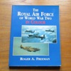 The Royal Air Force of World War Two in Colour.