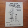 Come Back Evangelism: All is Forgiven! An Introductory Work Book on Evangelism for the Local Church.