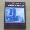 The Book of Shrewsbury: From Royal Castle to Town of Flowers.