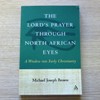 The Lord's Prayer Through North African Eyes: A Window into Early Christianity.