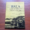 Bala - Lake of Beauty: The Story of Llyn Tegid.