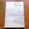Aspects of Shropshire: A Collection of Informative and Affectionate Glimpses of Shropshire by People from Shropshire County Council.