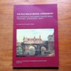 The Old Welsh Bridge, Shrewsbury: Excavations at the Severn Theatre Venue, Frankwell, Shrewsbury, 2006-7 (Transactions of the Shropshire Archaeological and Historical Society - Volume XC - 2015).