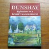 Dunshay: Reflections on a Dorset Manor House.