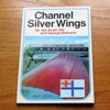 Channel Silver Wings: A Record of Air Service 1947-1972..