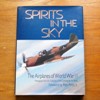 Spirits in the Sky: The Airplanes of World War II - Photographs from the Collection of the Confederate Air Force.