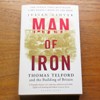 Man or Iron: Thomas Telford and the Building of Britain.