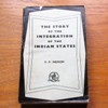 The Story of the Integration of the Indian States.