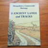 I: Ancient Lanes and Tracks (Hampshire's Countryside Heritage No 1).