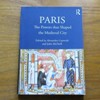 Paris: The Powers that Shaped the Medieval City (British Archaeological Association Conference Transactions Vol XLIV)..